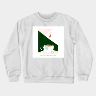 Good Morning Crewneck Sweatshirt